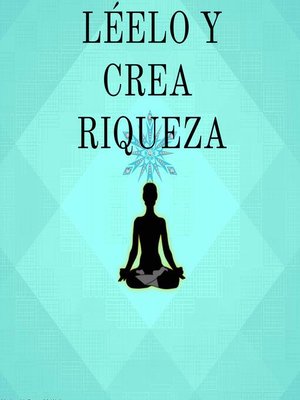 cover image of Léelo y Crea Riqueza. Cambie su mentalidad y Cree Riqueza en 21 días